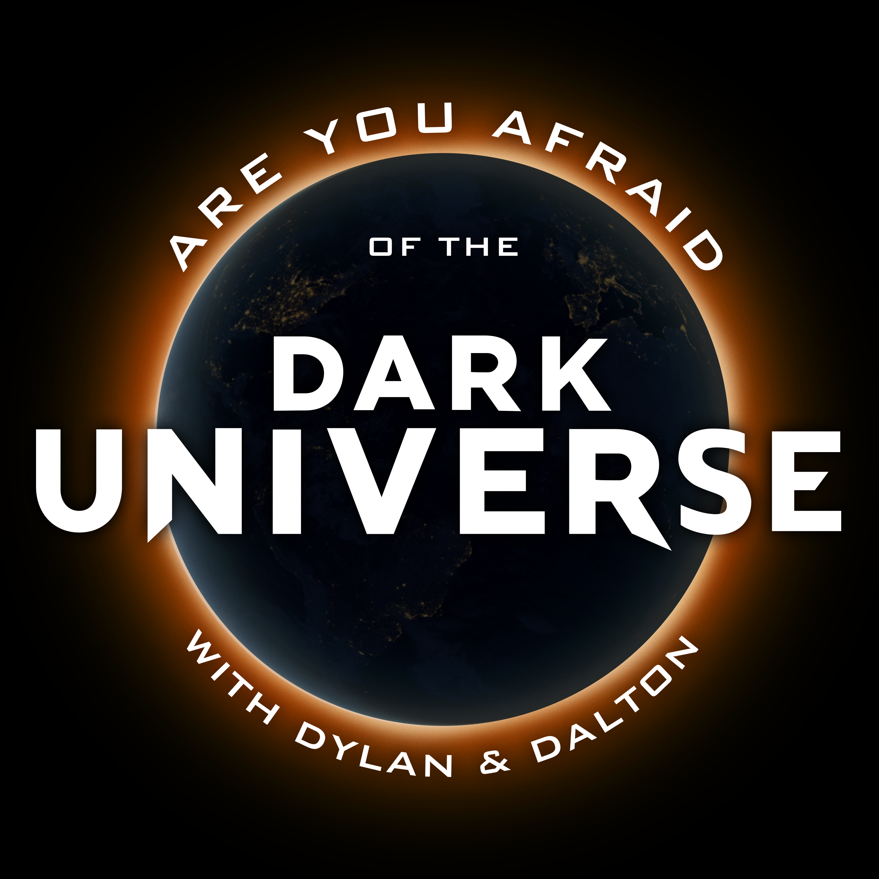 Are You Afraid of the Dark Universe? with Dylan & Dalton
