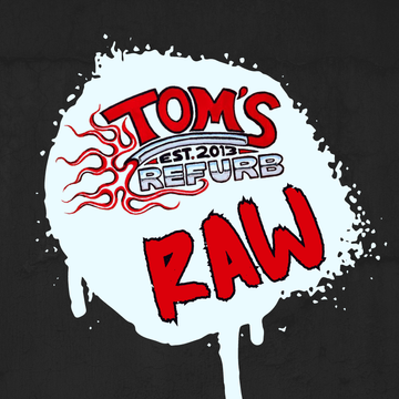 TOM'S REFURB RAW