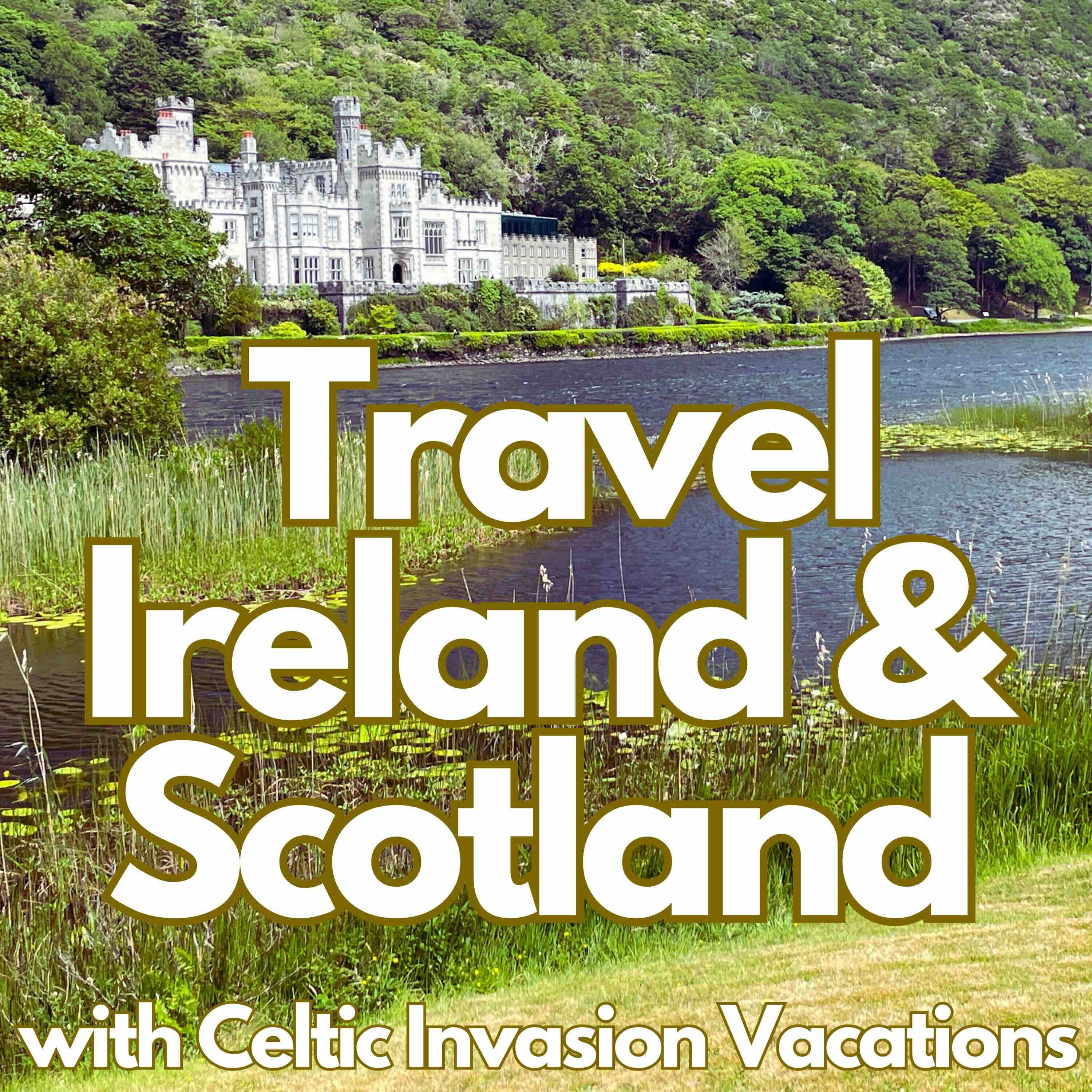 Travel Ireland, Scotland and Beyond with Celtic Invasion Vacations