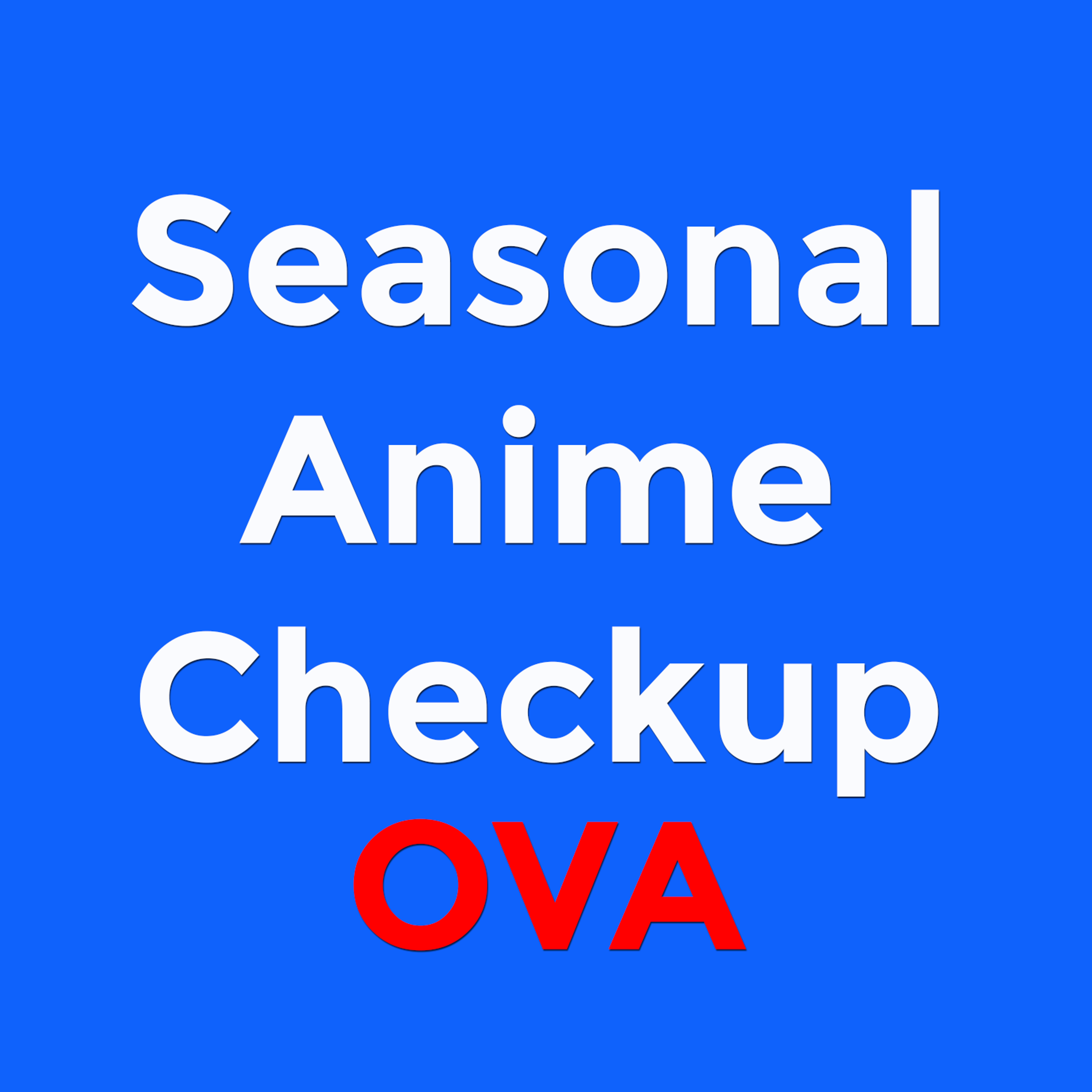 Seasonal Anime Checkup OVA Patreon Podcast Feed