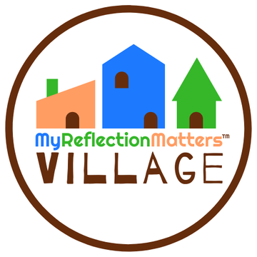 My Reflection Matters Village