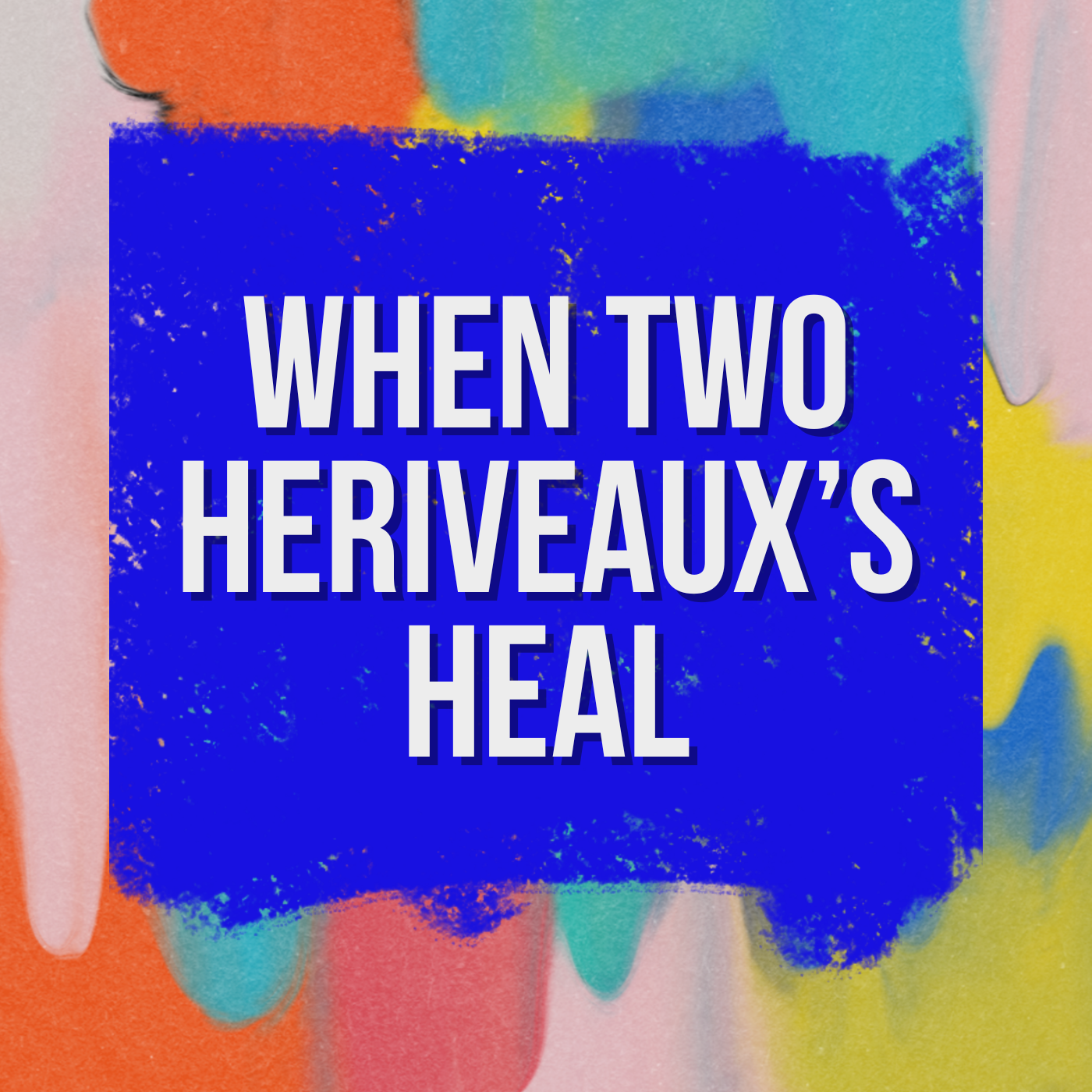 When Two Heriveaux’s Heal