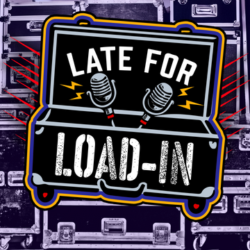 Late For Load-In Podcast