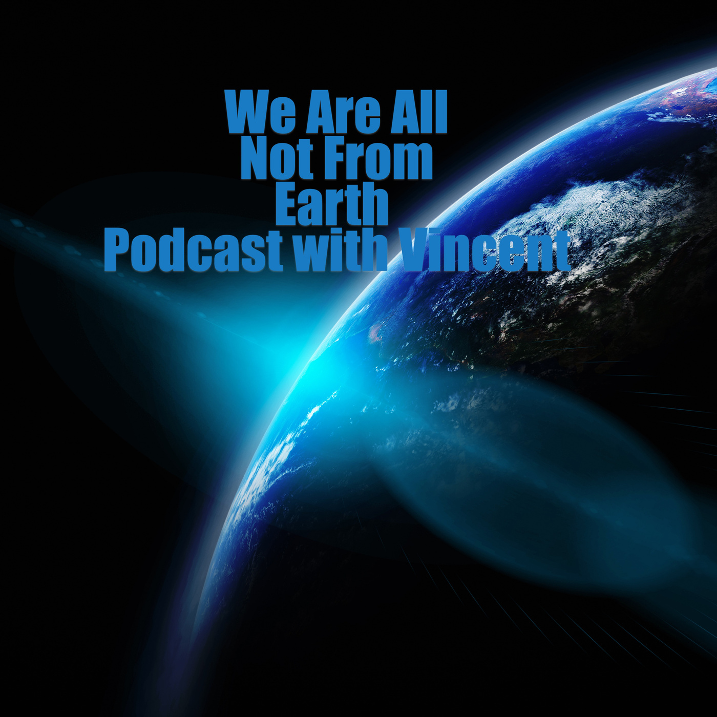 We Are All Not From Earth Podcast cover art