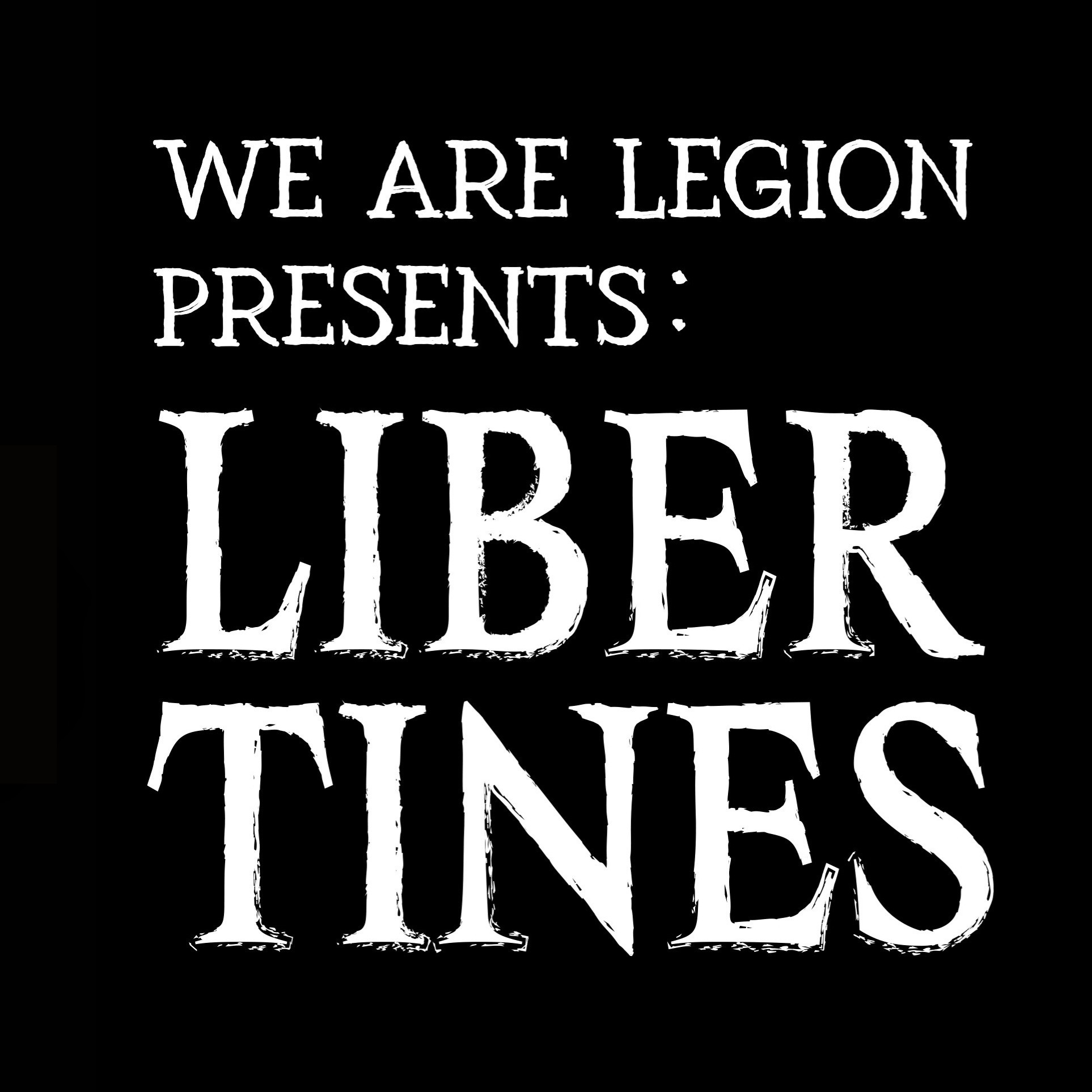 We Are Legion Podcast Presents: Libertines