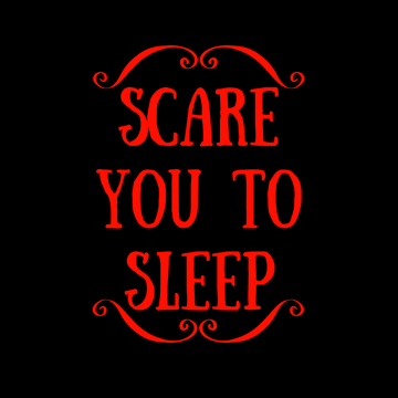 Scare You To Sleep