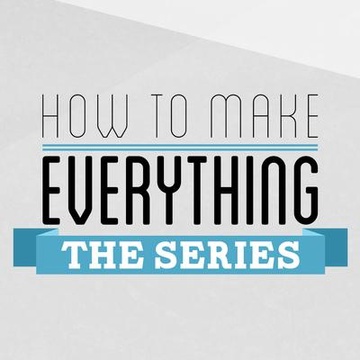 How To Make Everything