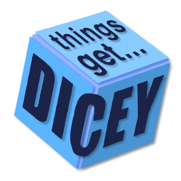 Things Get Dicey!