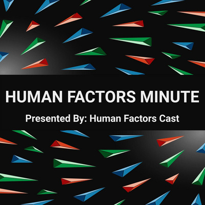 Human Factors Minute (Presented By: Human Factors Cast)