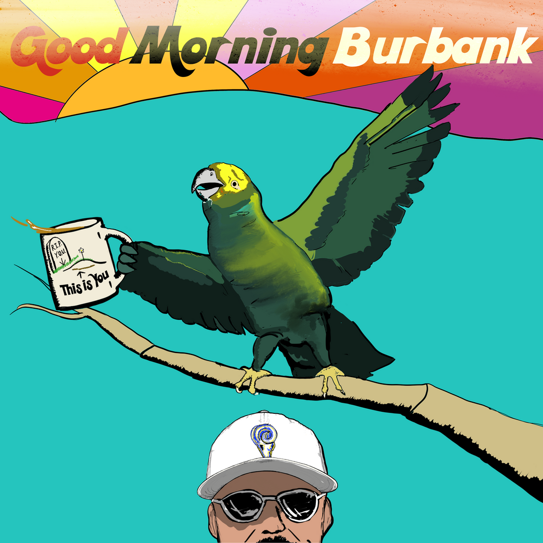 GOOD MORNING BURBANK - Ep. 19 :{ | Patreon