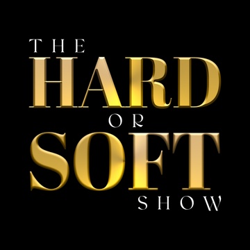 The Hard or Soft Show