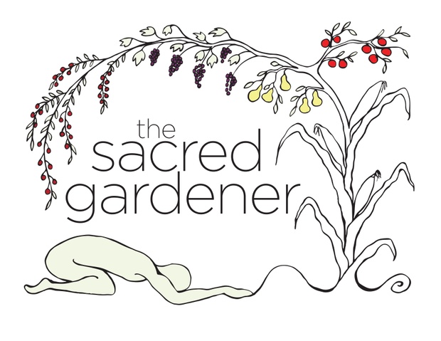 The Sacred Gardener - Connecting with Plants, Your Food, Your Garden and so much more!