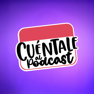 Cuéntale Al Podcast