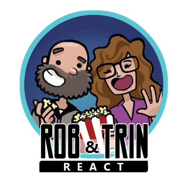 Rob & Trin React!