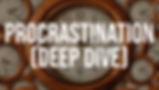 Procrastination (Deep Dive) (2021 Rerun)