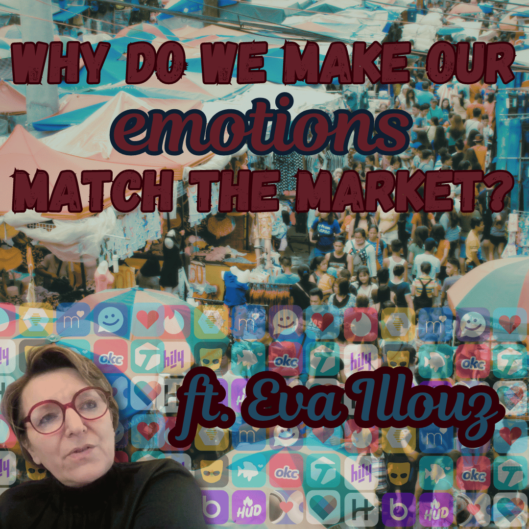 /427/ Why Do We Make Our Emotions Match the Market? ft. Eva Illouz