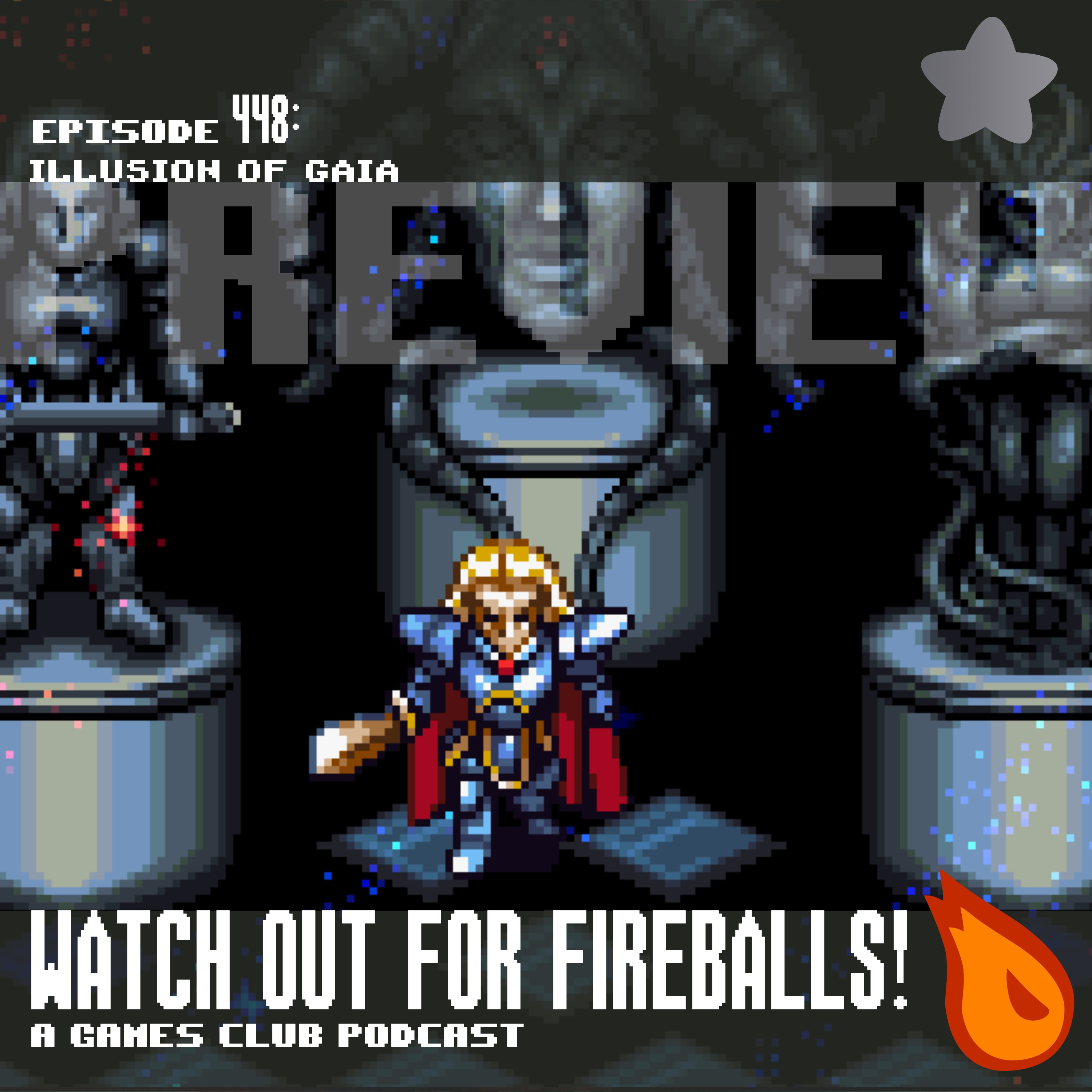 [PREVIEW] Watch Out for Fireballs! 448: Illusion of Gaia (Premium)