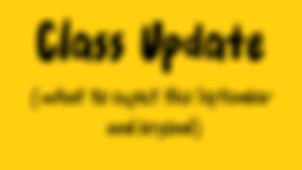 Class Update! (What to expect in September and beyond))