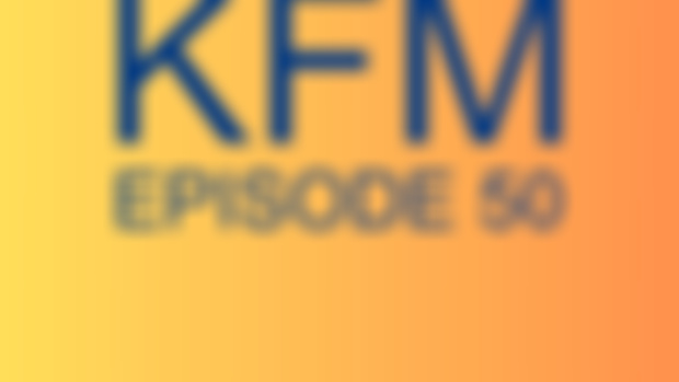 KFM #50: PART 1 (CHICKENFRY SAYS BYE, YOU GUYS EDITION)