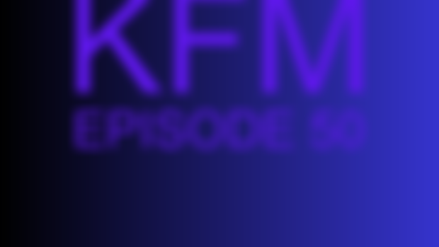 KFM #50: PART 2 (MORGANE WAS SERVING ALL NIGHT EDITION) 