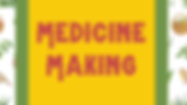 WEEK 10: MEDICINE MAKING