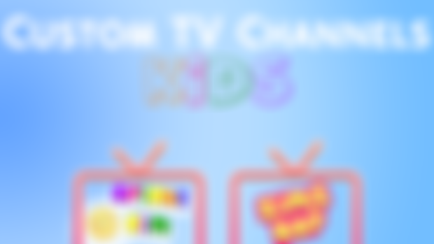 Custom TV Channels- Kids
