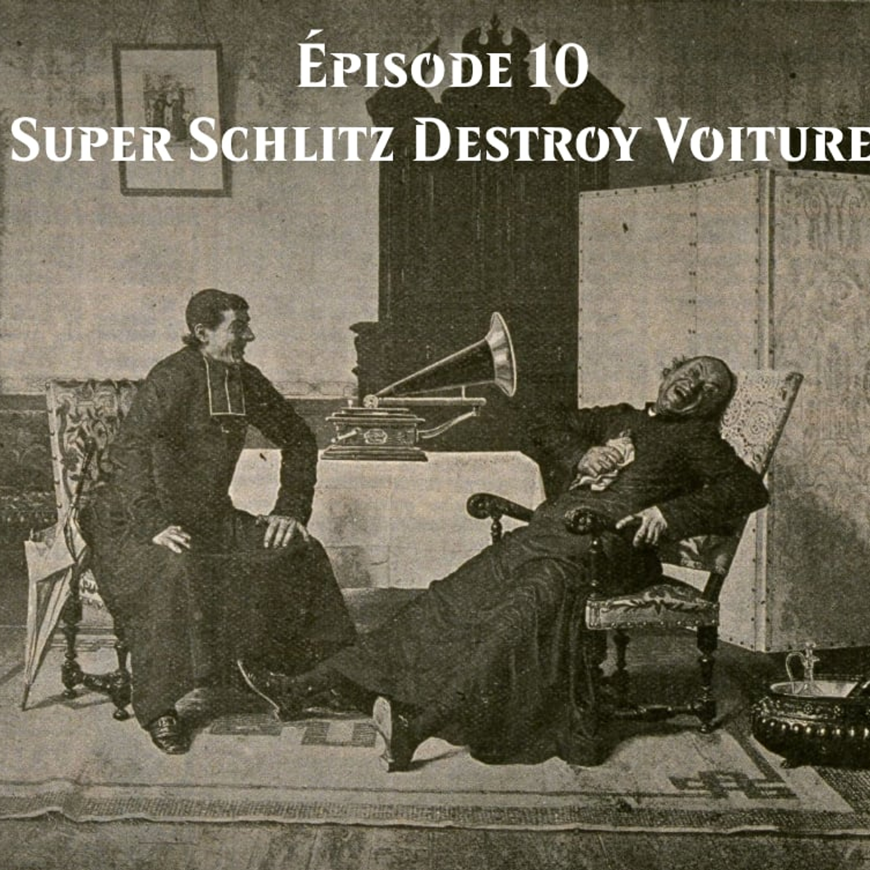 Épisode 10 - Super schlitz destroy voiture
