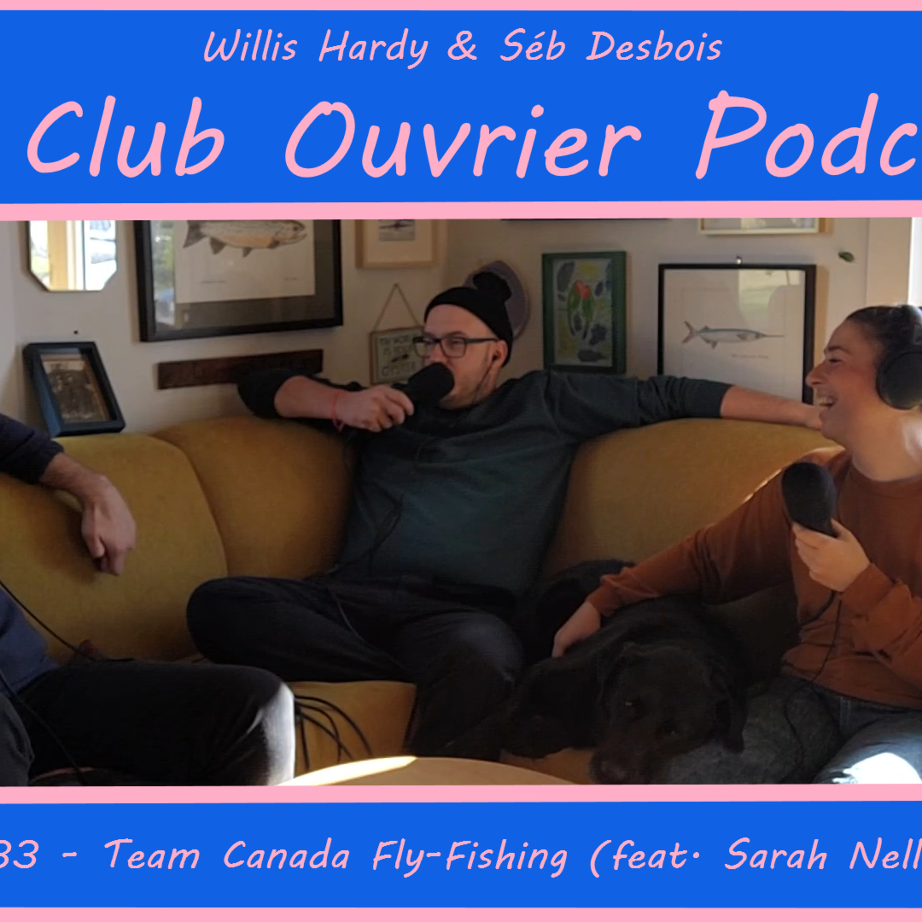 33 - Team Canada Fly Fishing (feat. Sarah Nellis)
