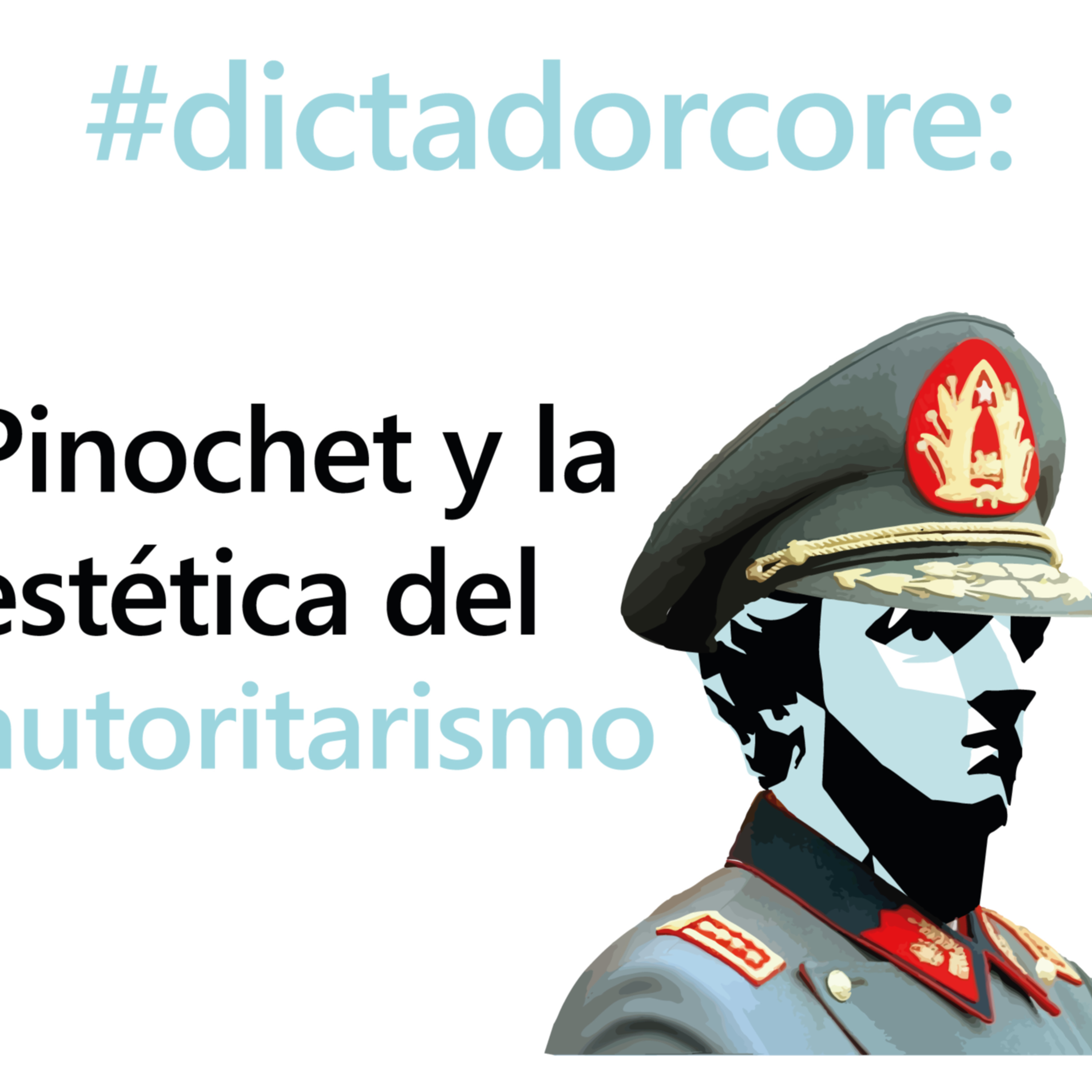 [VISTA PREVIA] T. 3 | Ep. 18- #dictadorcore: Pinochet y la estética del autoritarismo