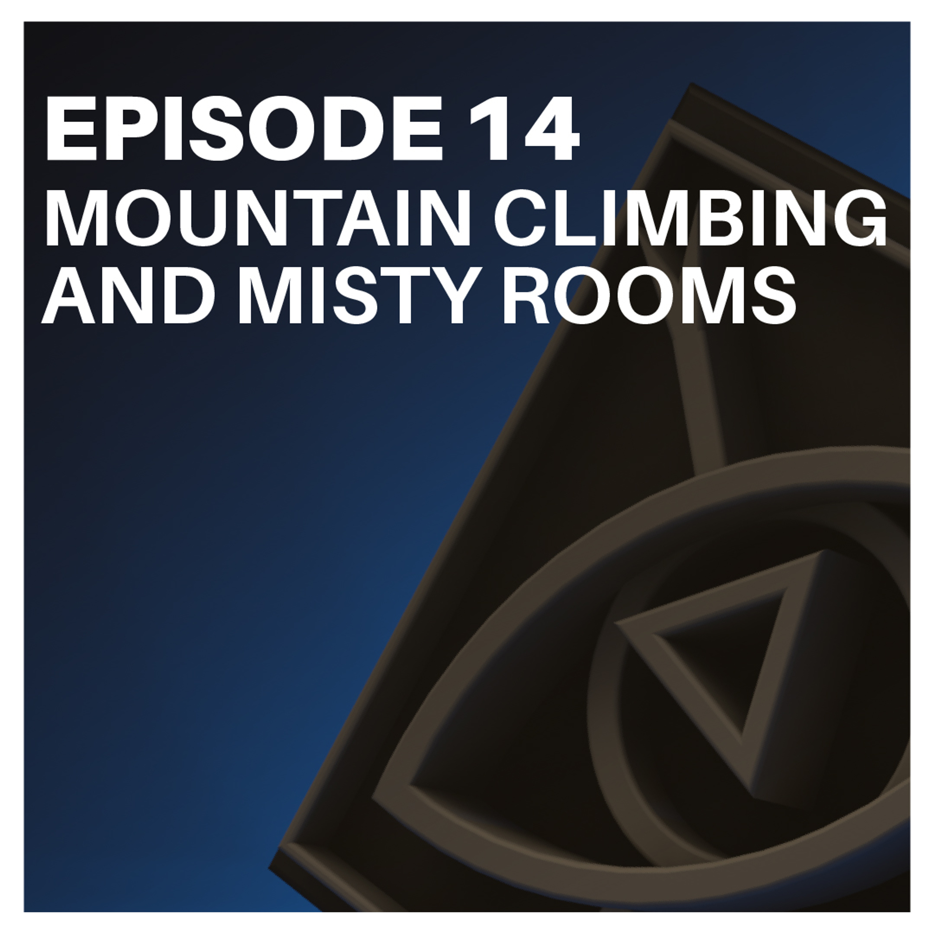 F&F | Cataclysm Rising, S1 Ep 14 - Mountain Climbing and Misty Rooms episode artwork