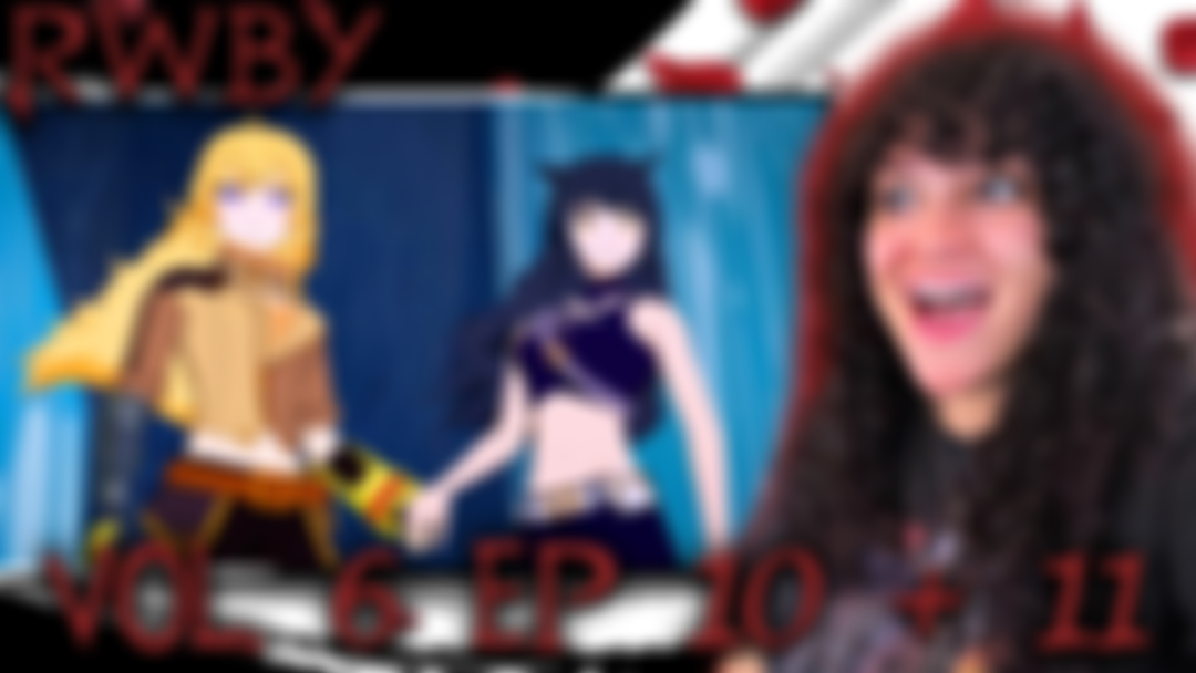 RWBY 10 11 Reaction (Full) Patreon