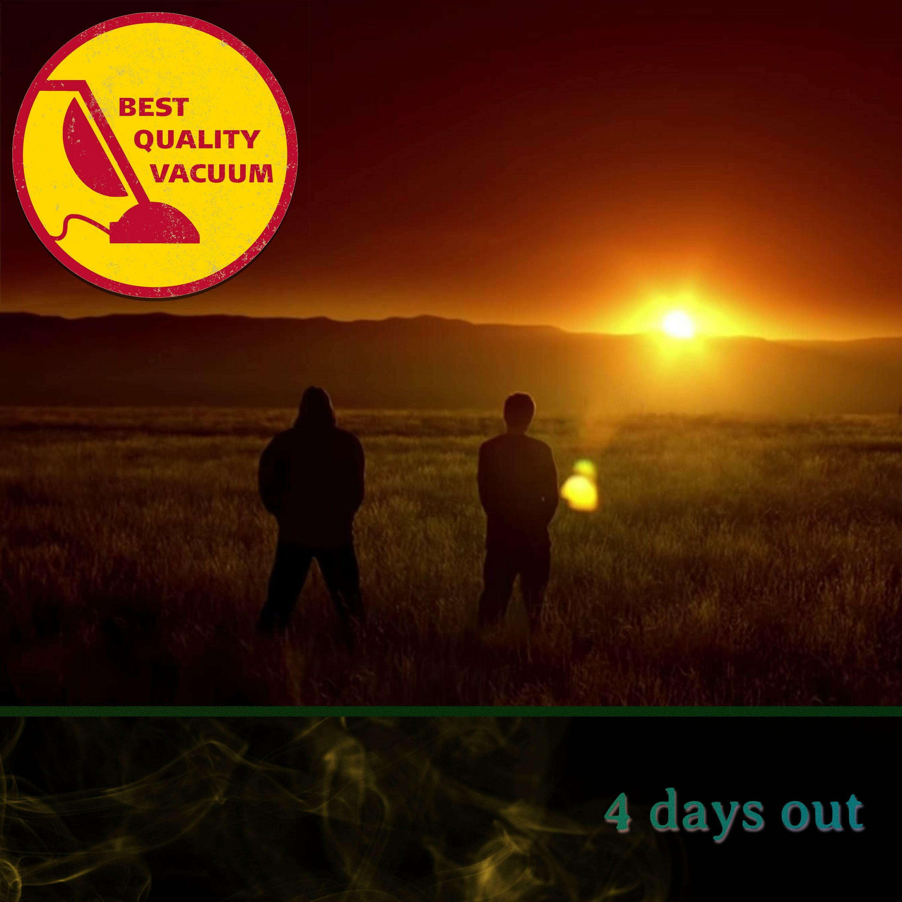 Best Quality Vacuum 17: 4 Days Out