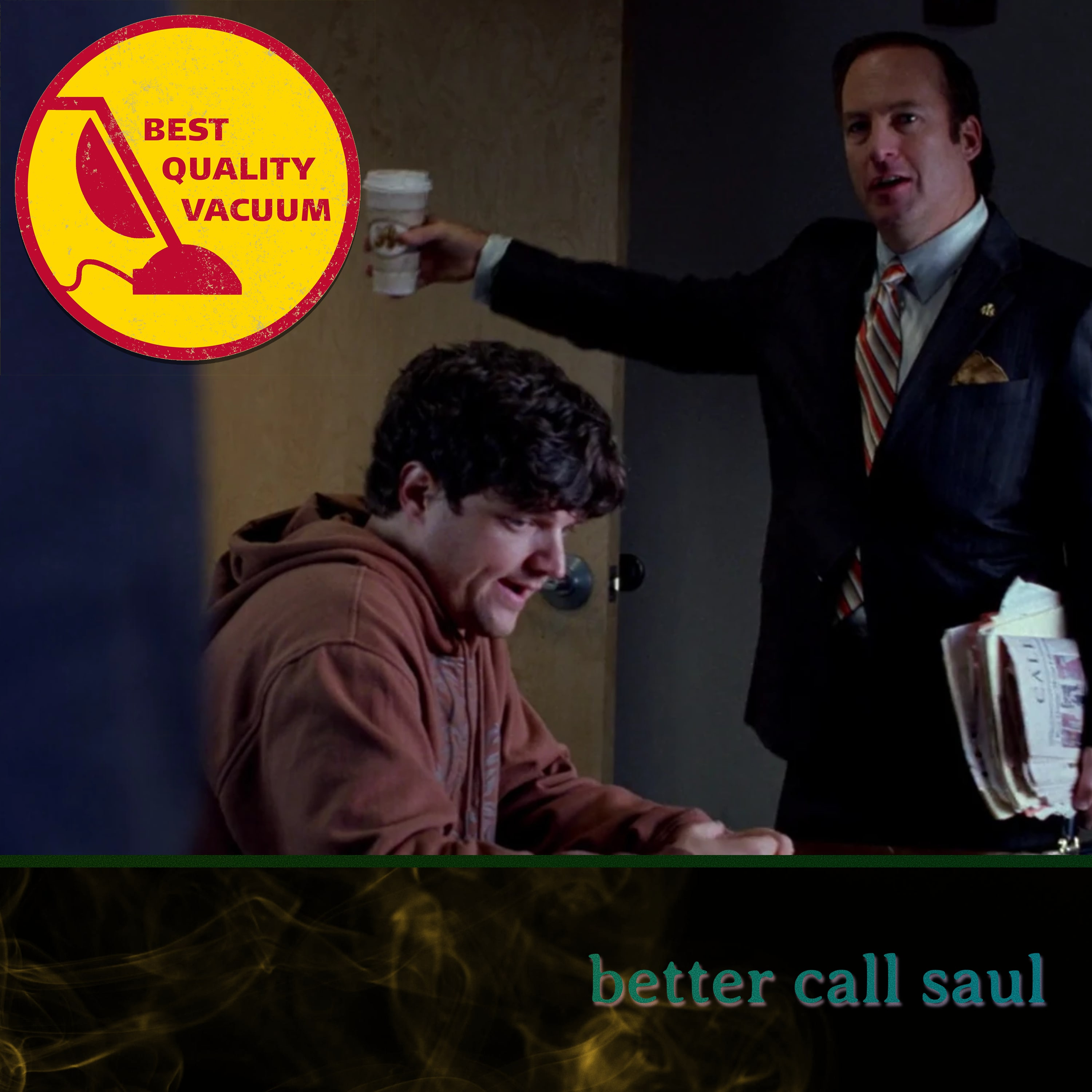 Best Quality Vacuum 16: Better Call Saul