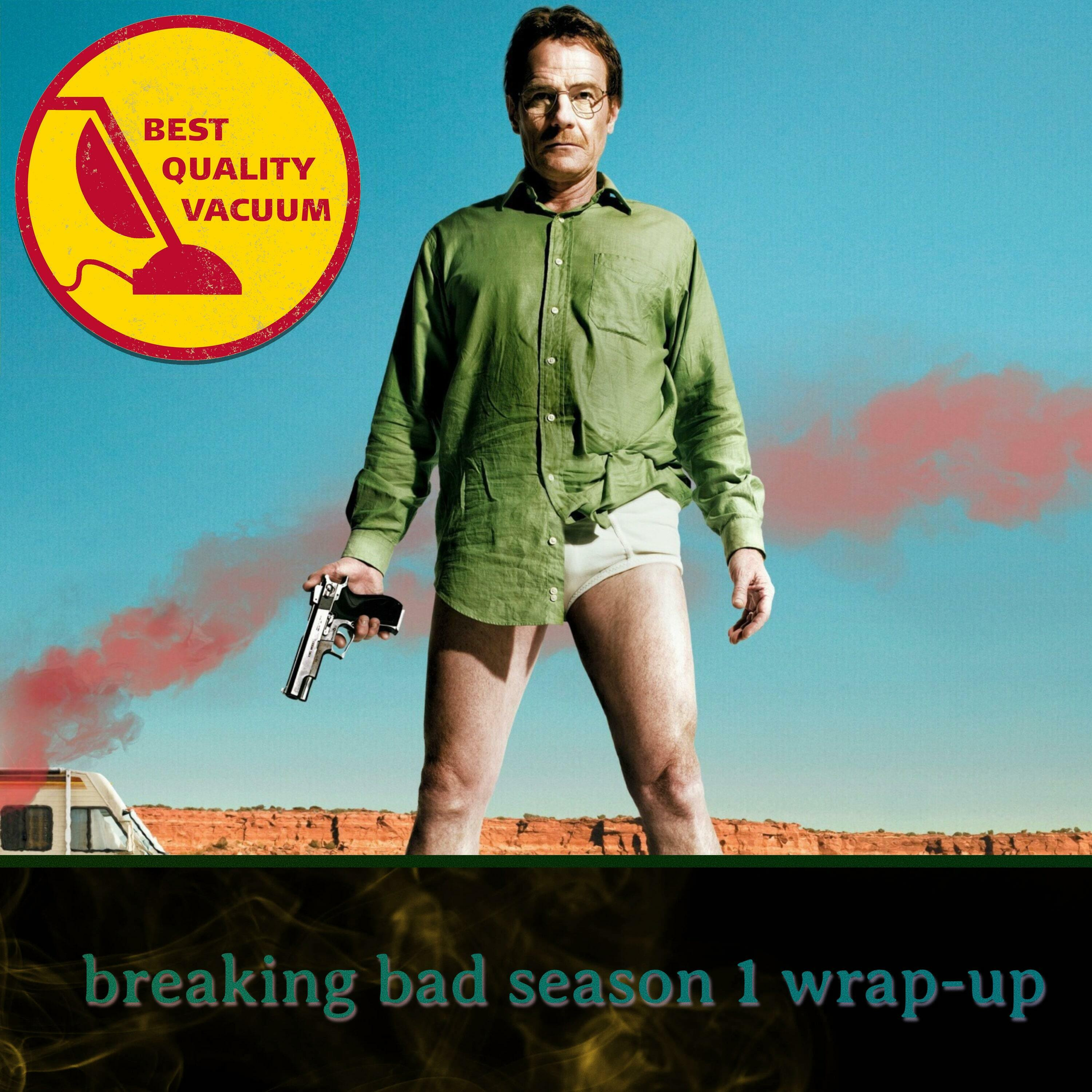 Best Quality Vacuum 8: Breaking Bad Season 1 Wrap-Up