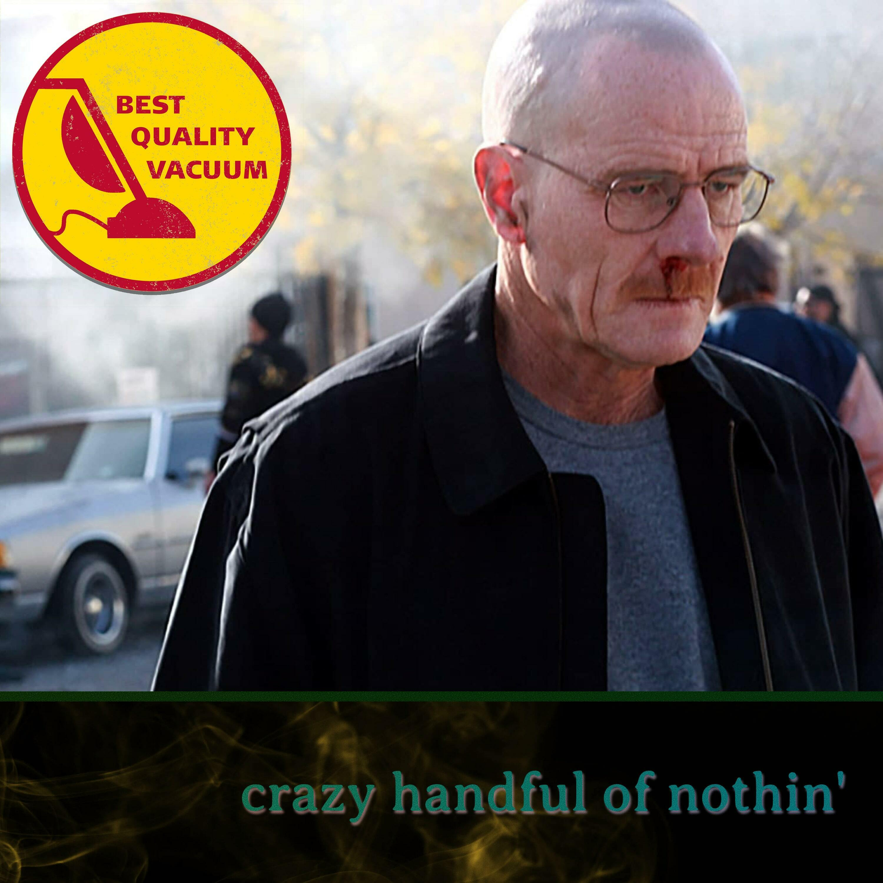 Best Quality Vacuum 6: Crazy Handful of Nothin'