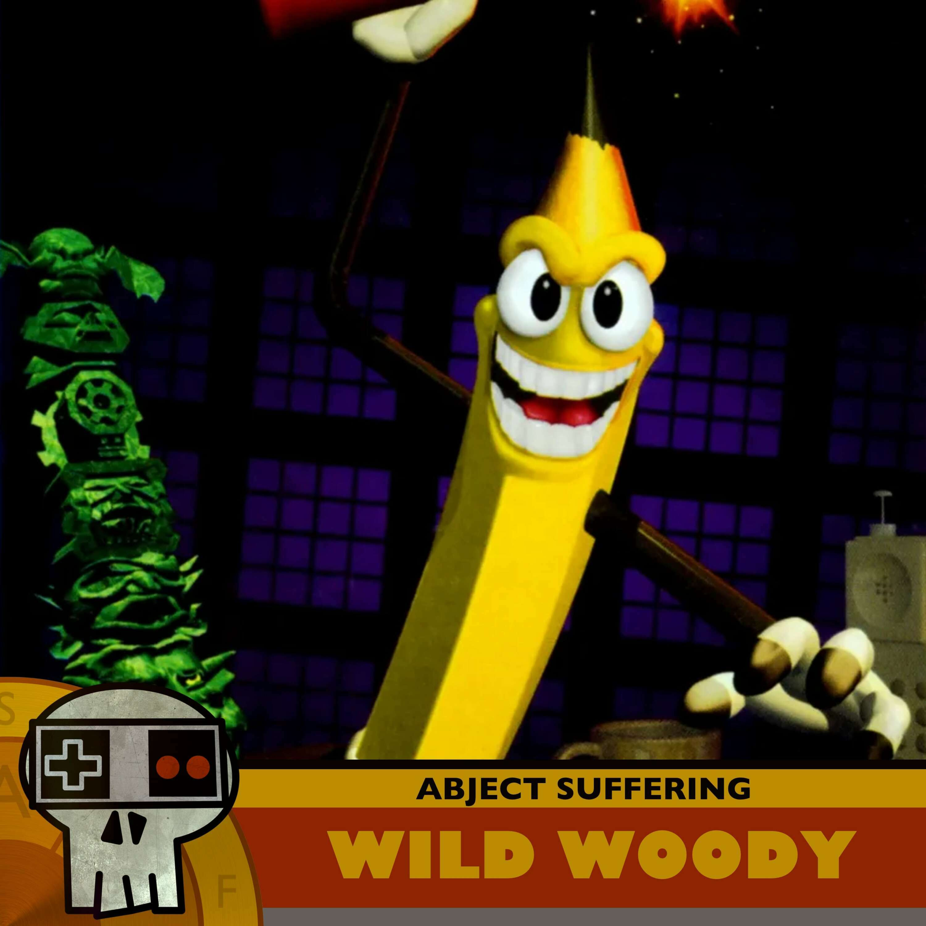 Abject Suffering 619: Wild Woody