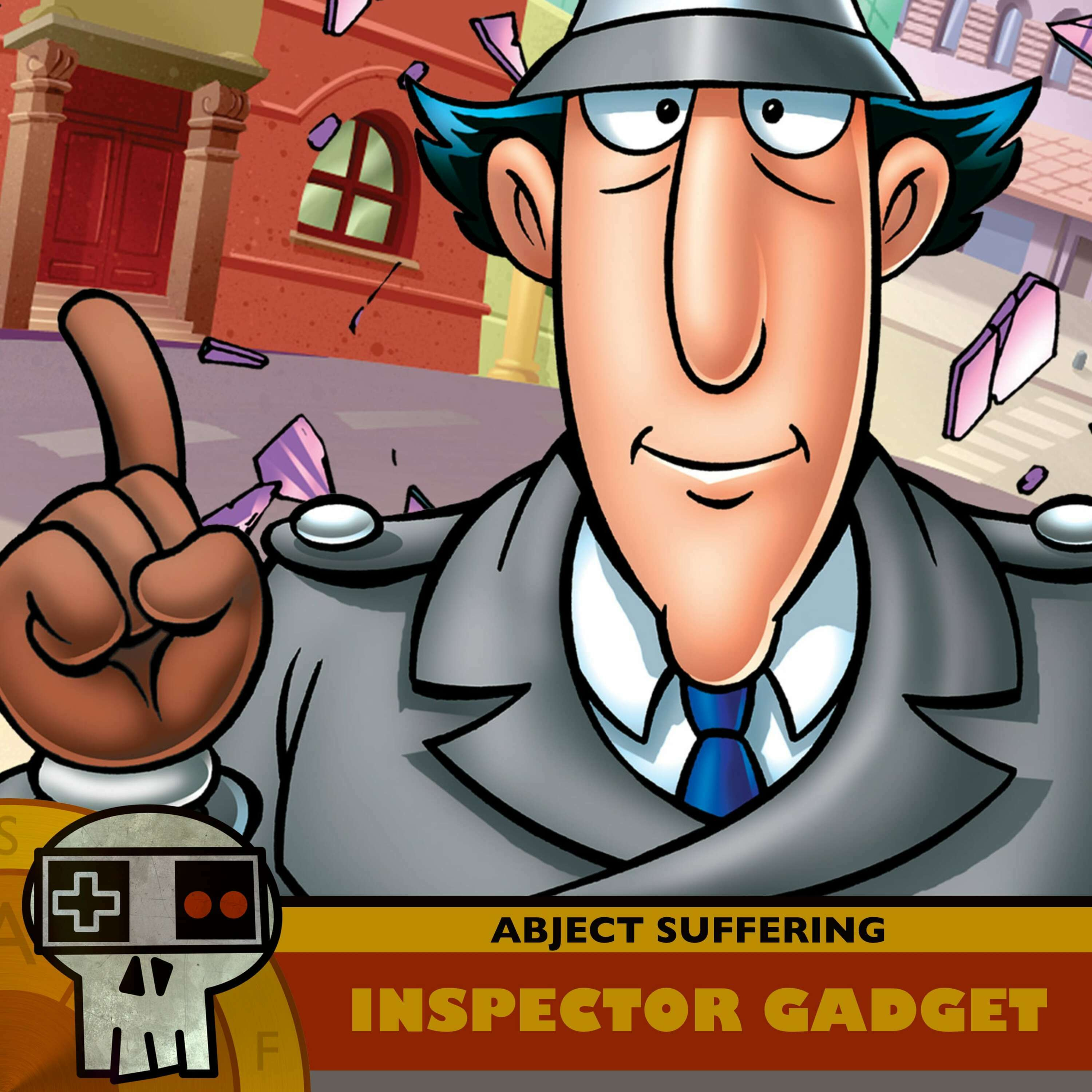Abject Suffering 589: Inspector Gadget