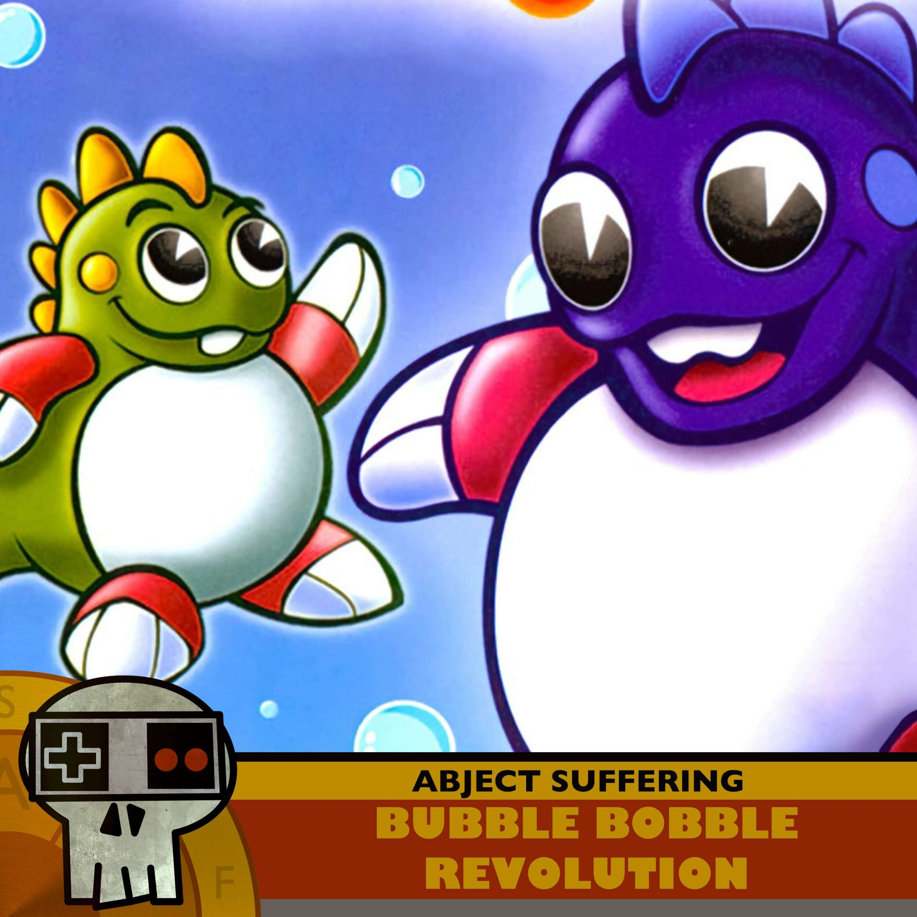 Abject Suffering 588: Bubble Bobble Revolution