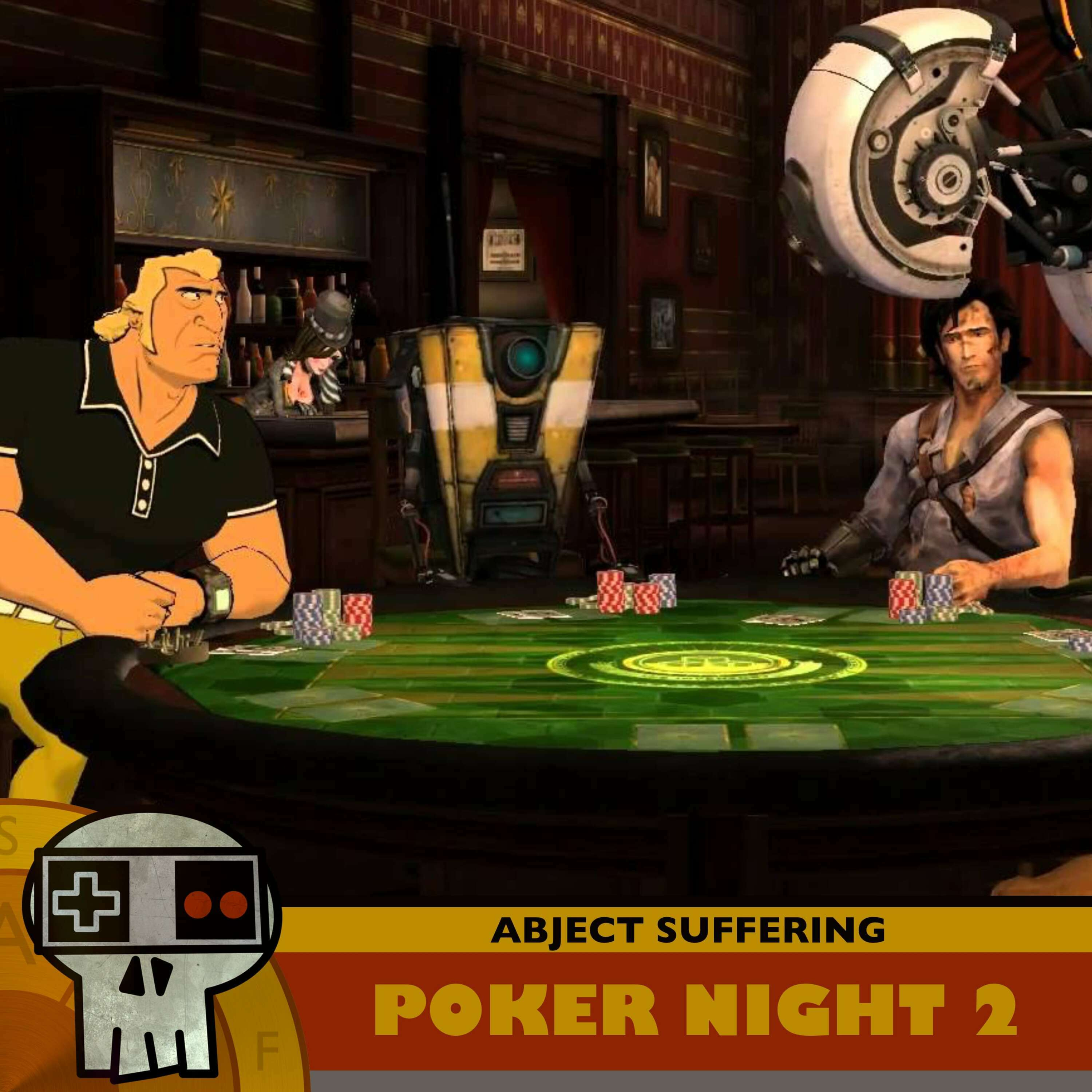 Abject Suffering 586: Poker Night 2