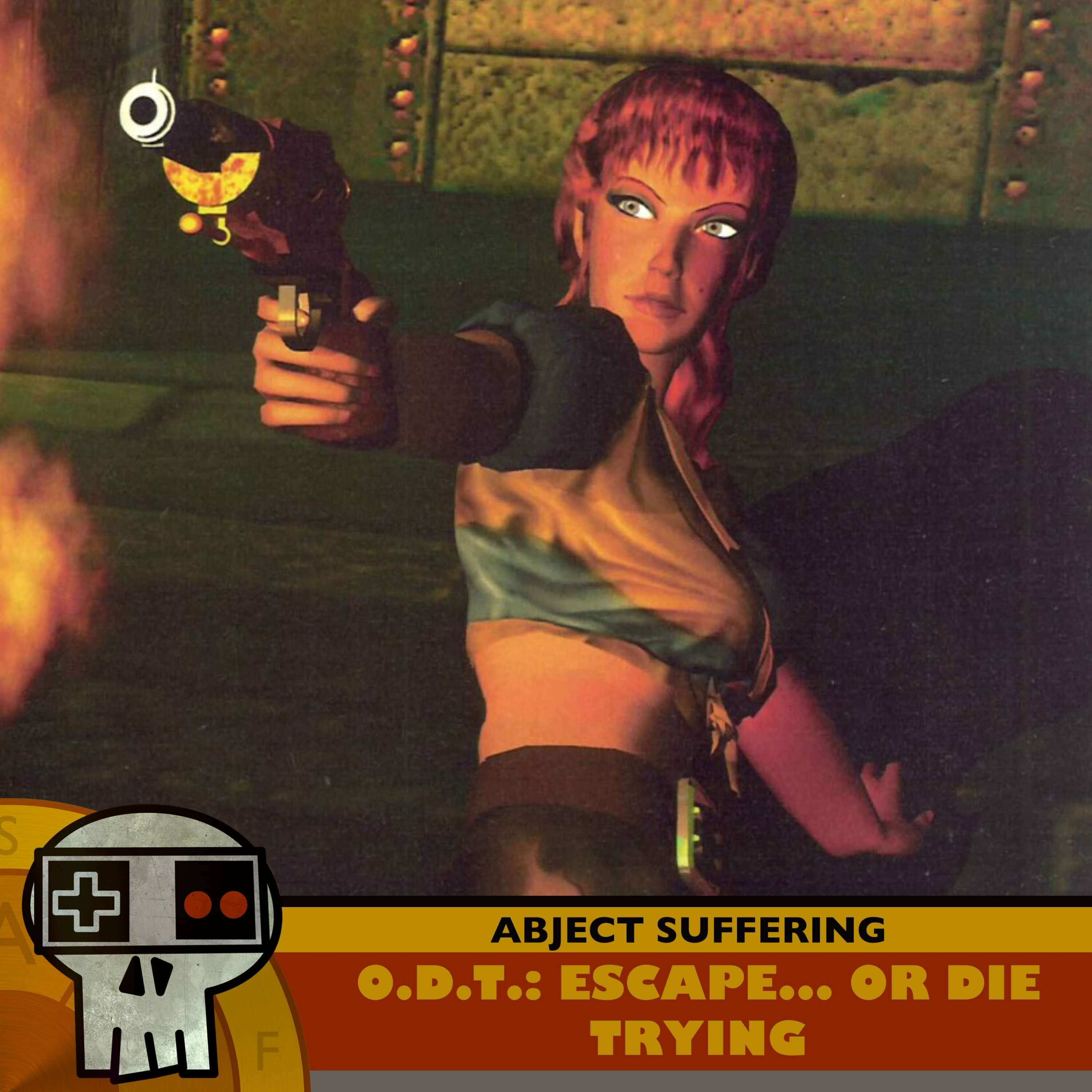 Abject Suffering 582: O.D.T.: Escape… or Die Trying