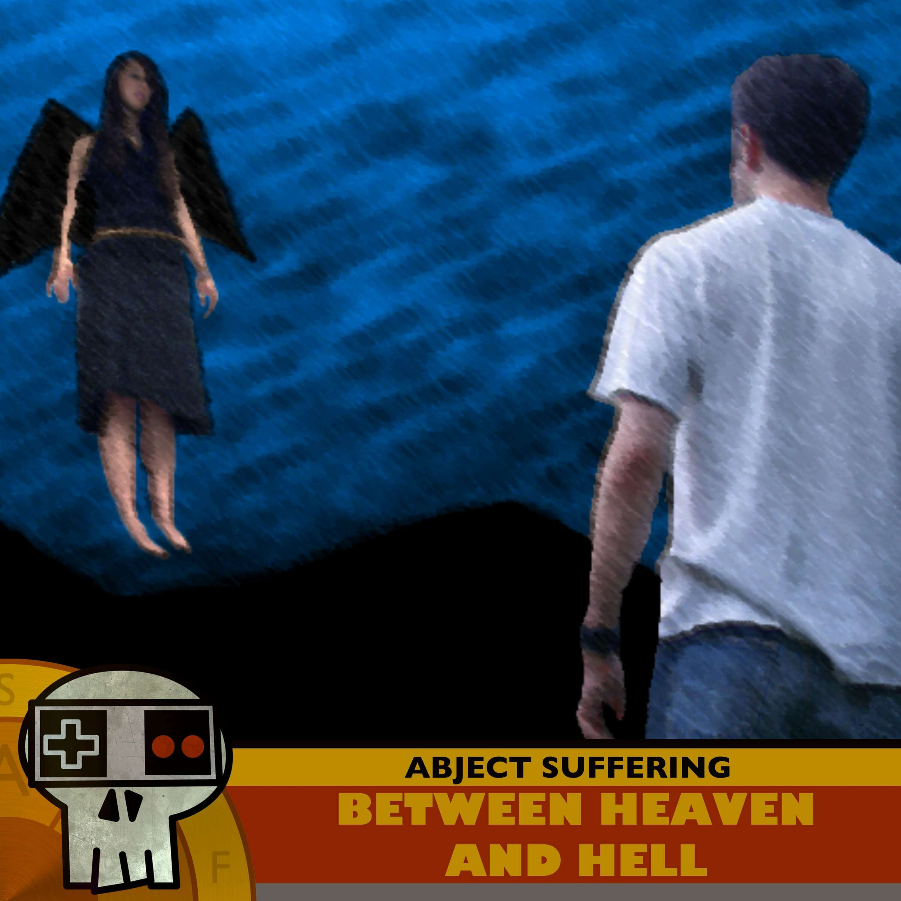 Abject Suffering 570: Between Heaven and Hell