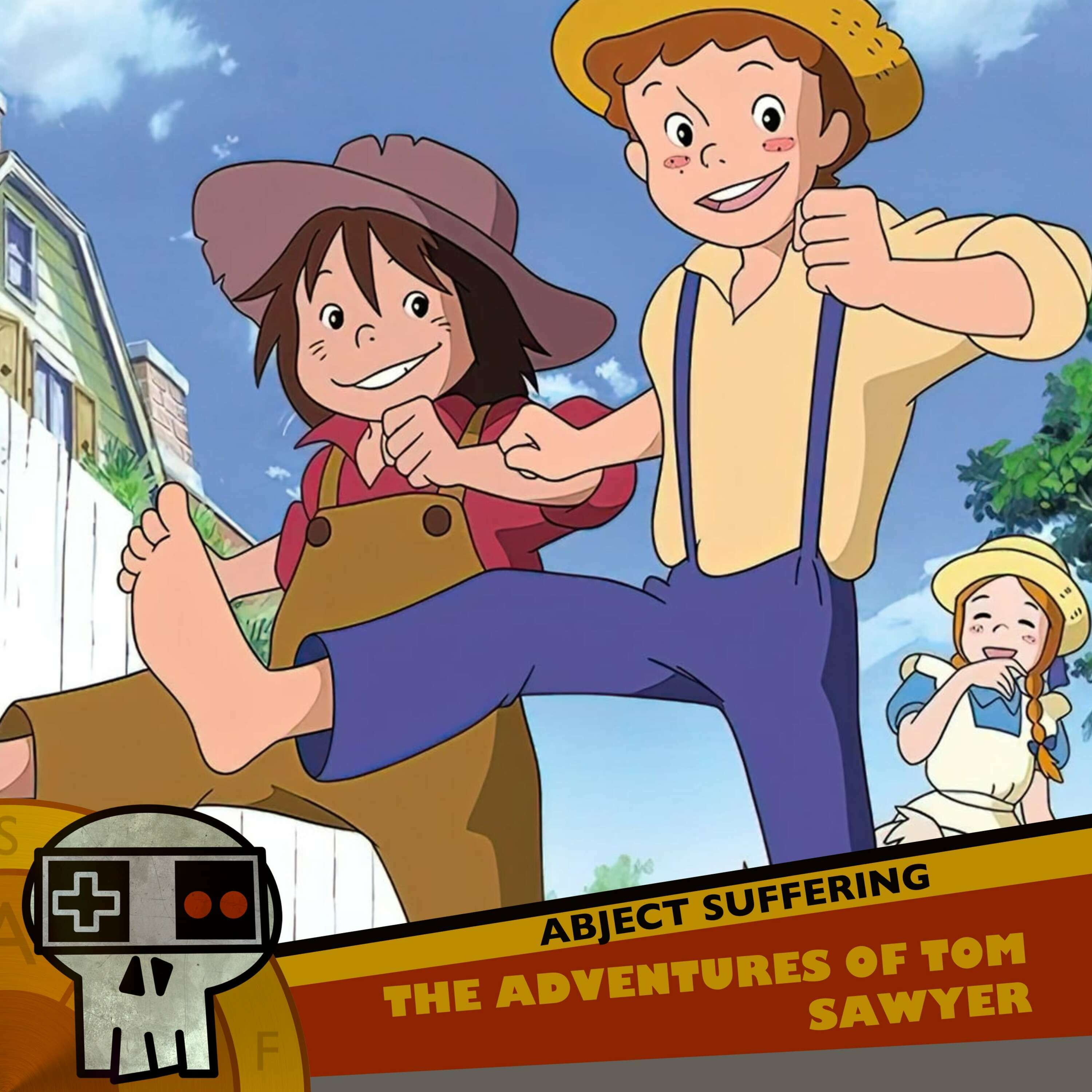 Abject Suffering 556: The Adventures of Tom Sawyer