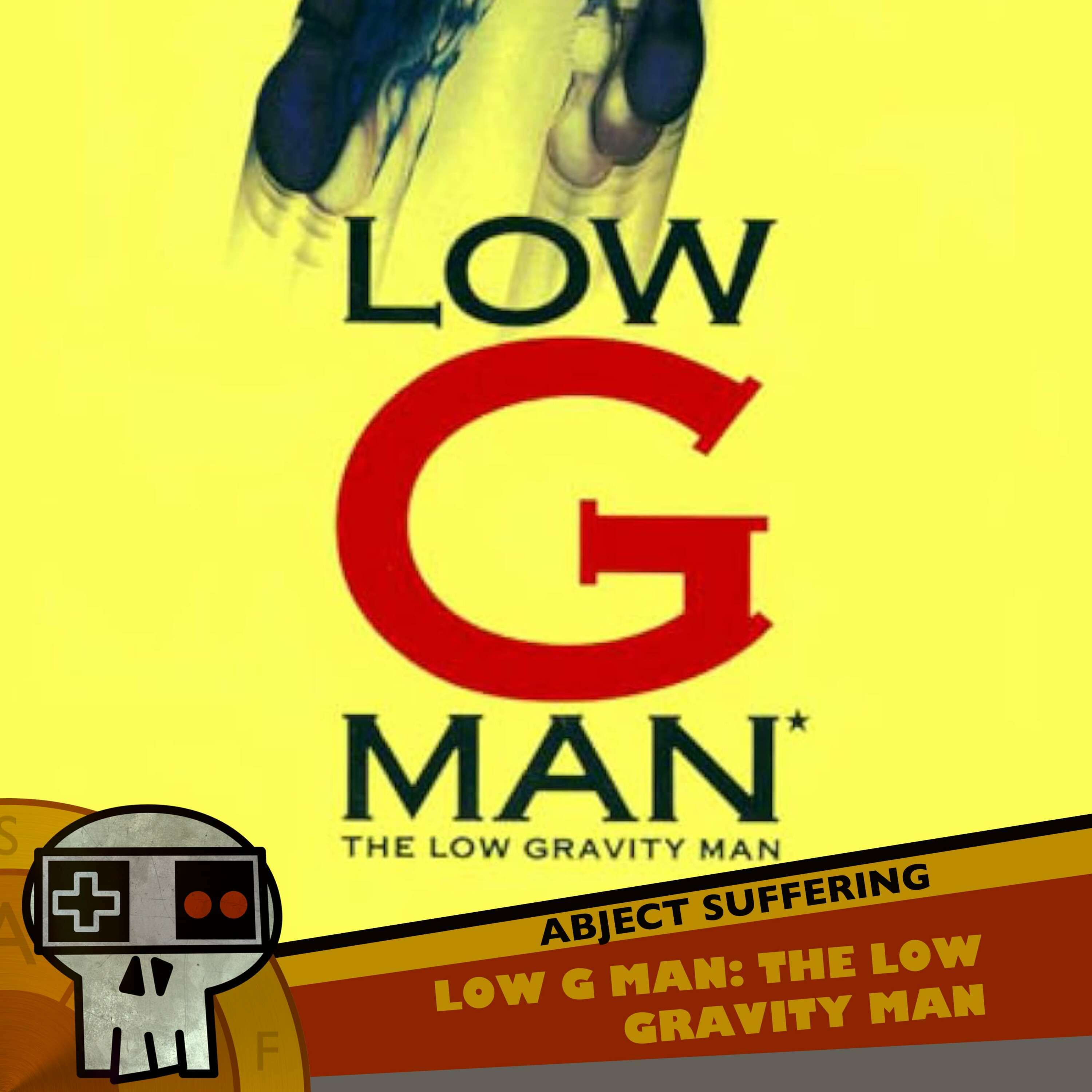 Abject Suffering 530: Low G Man