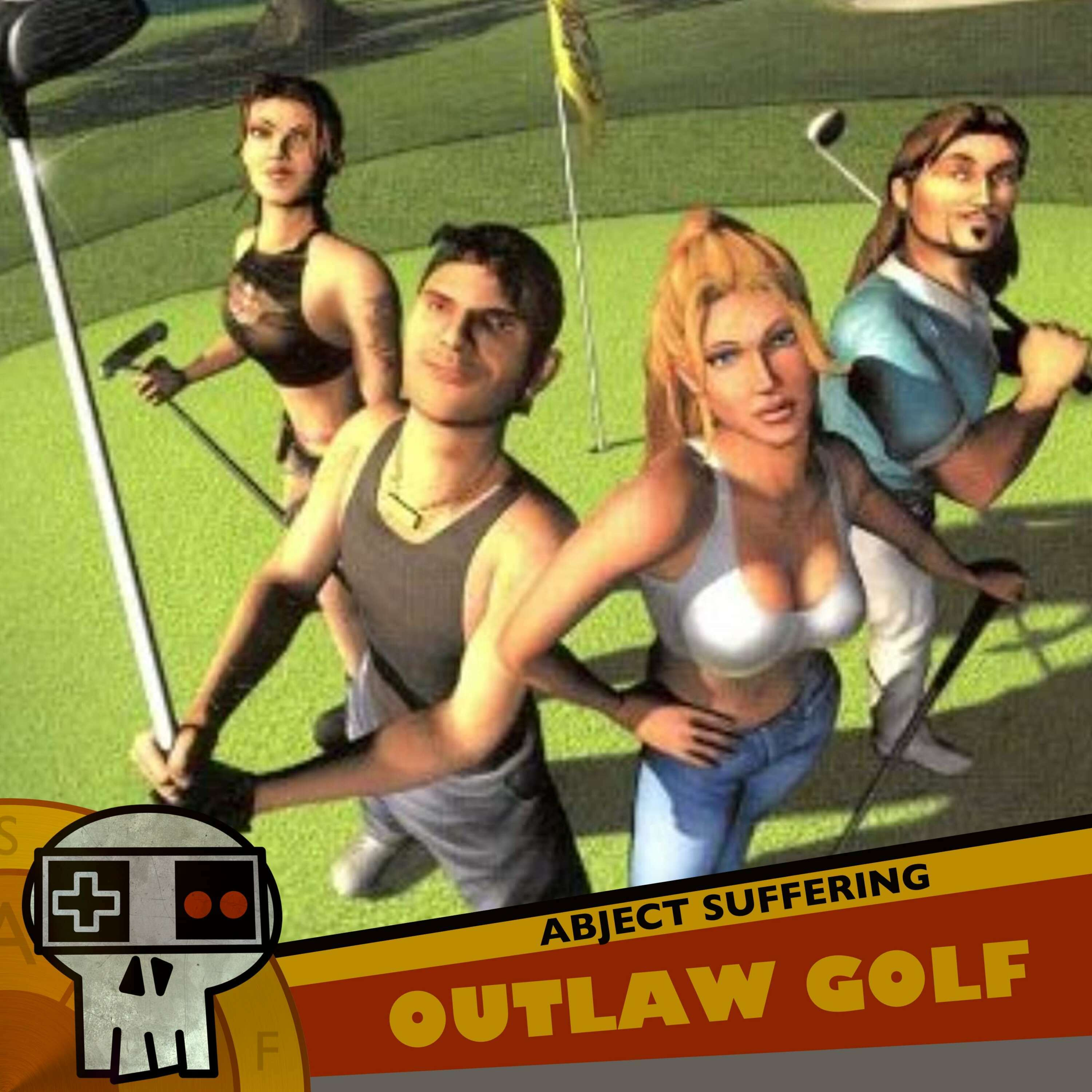 Abject Suffering 517: Outlaw Golf