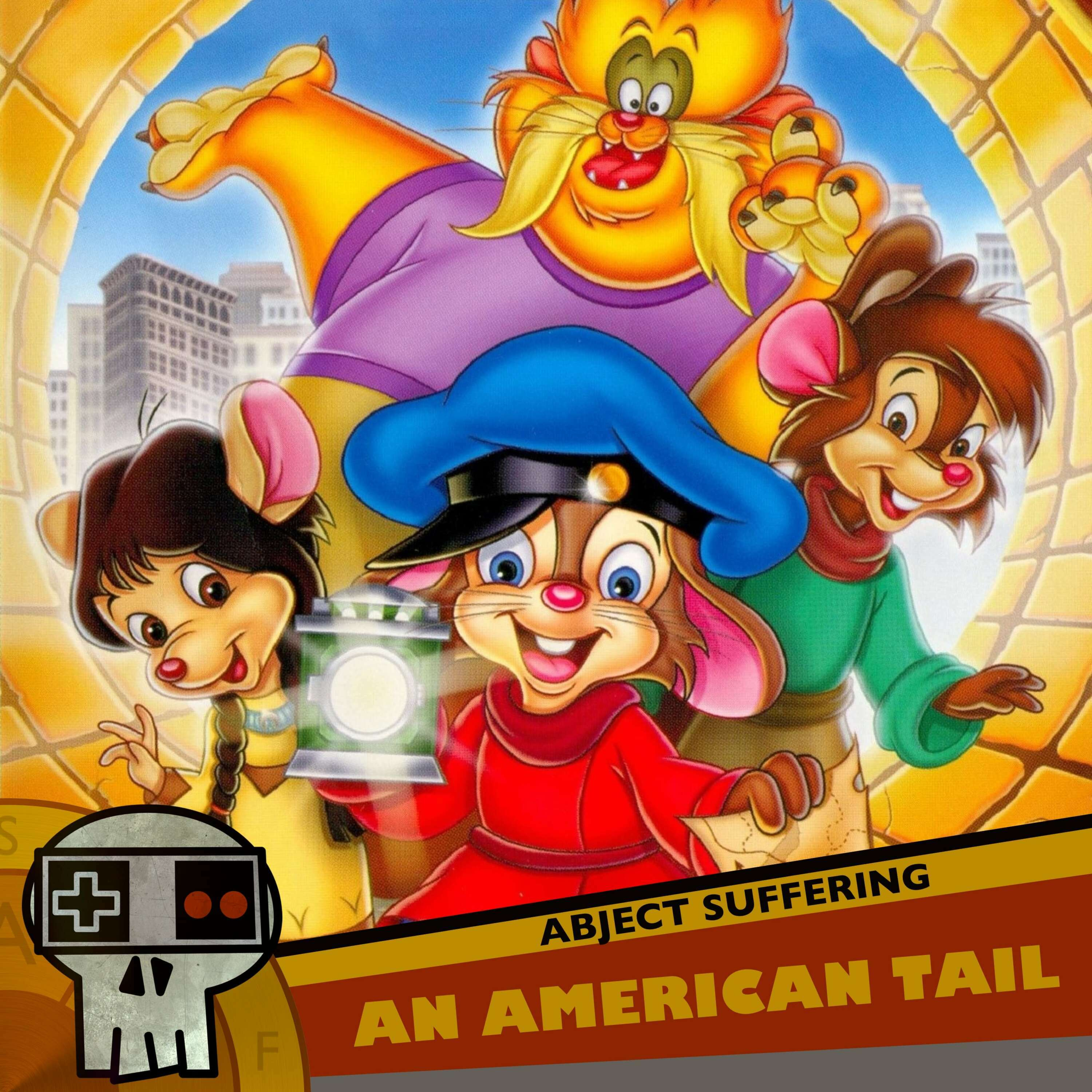 Abject Suffering 470: An American Tail