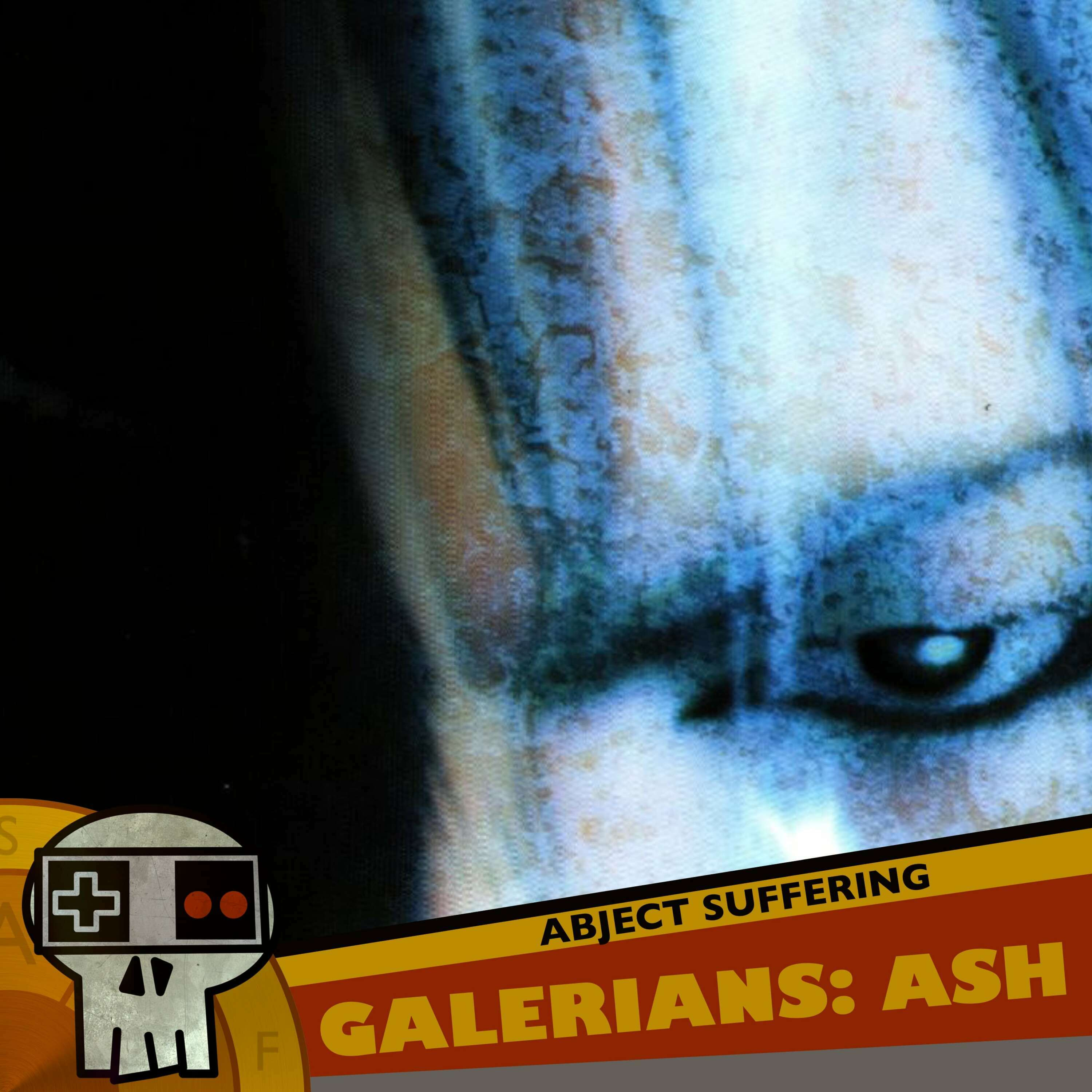 Abject Suffering 464: Galerians: Ash