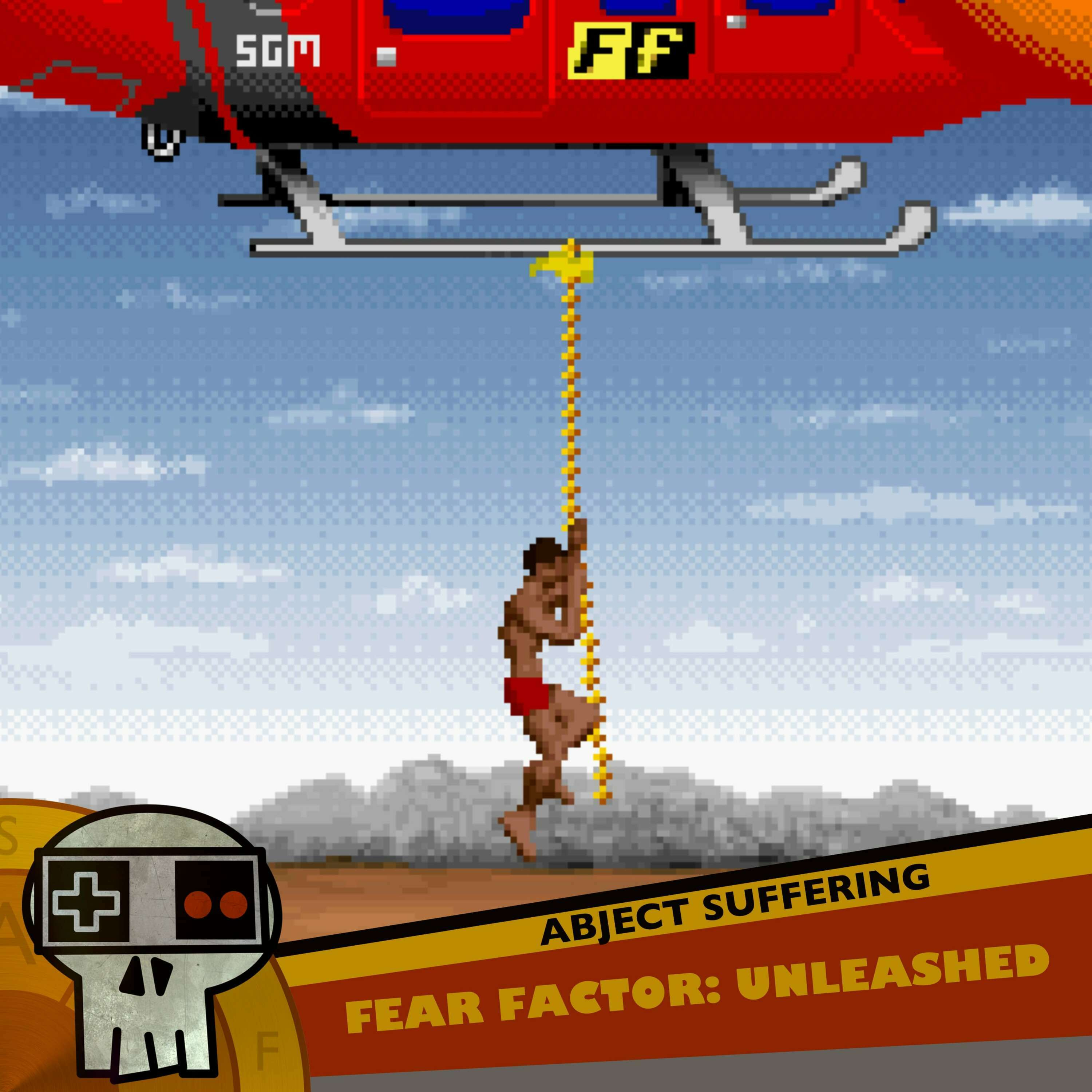 Abject Suffering 457: Fear Factor: Unleashed