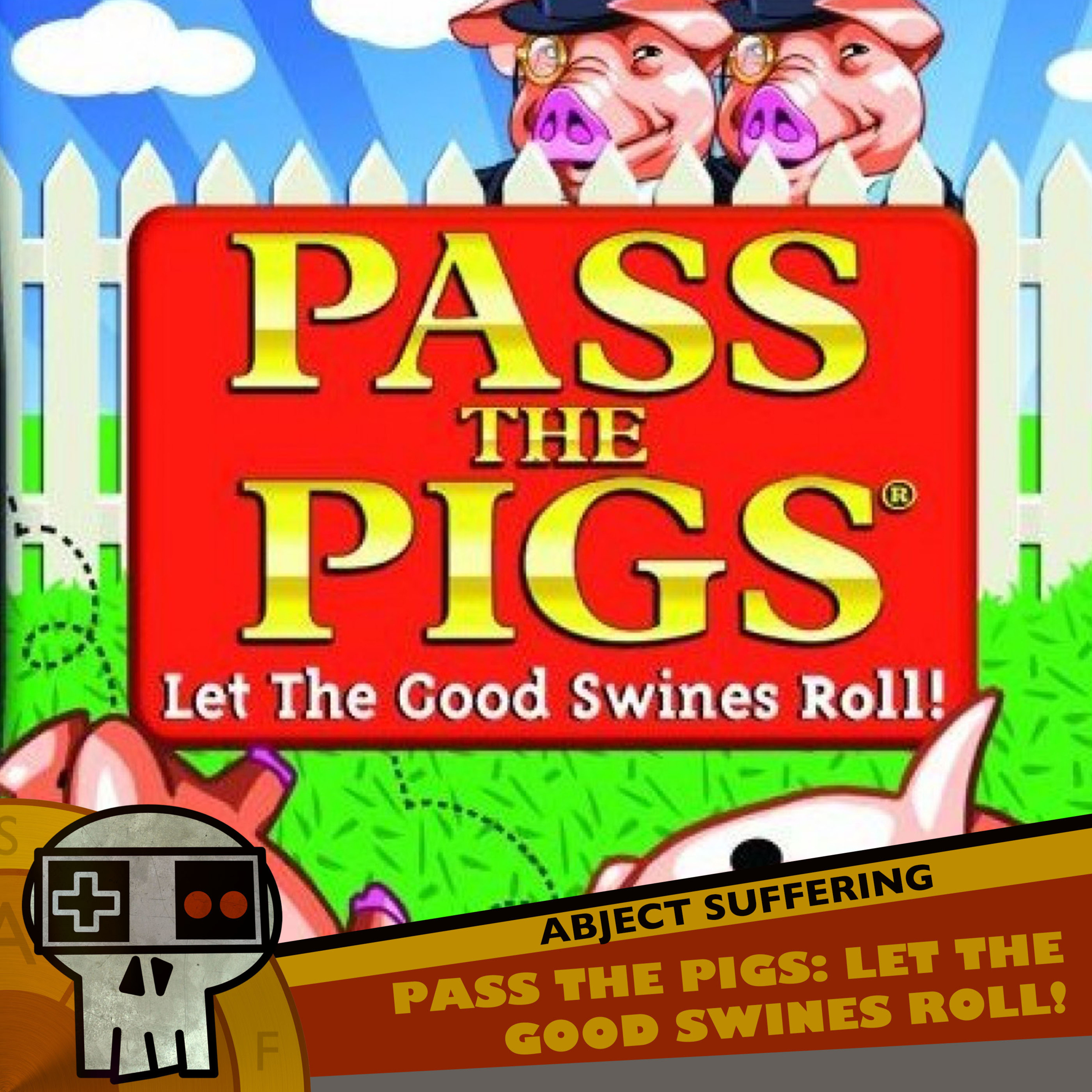 Abject Suffering 412: Pass the Pigs: Let the Good Swines Roll