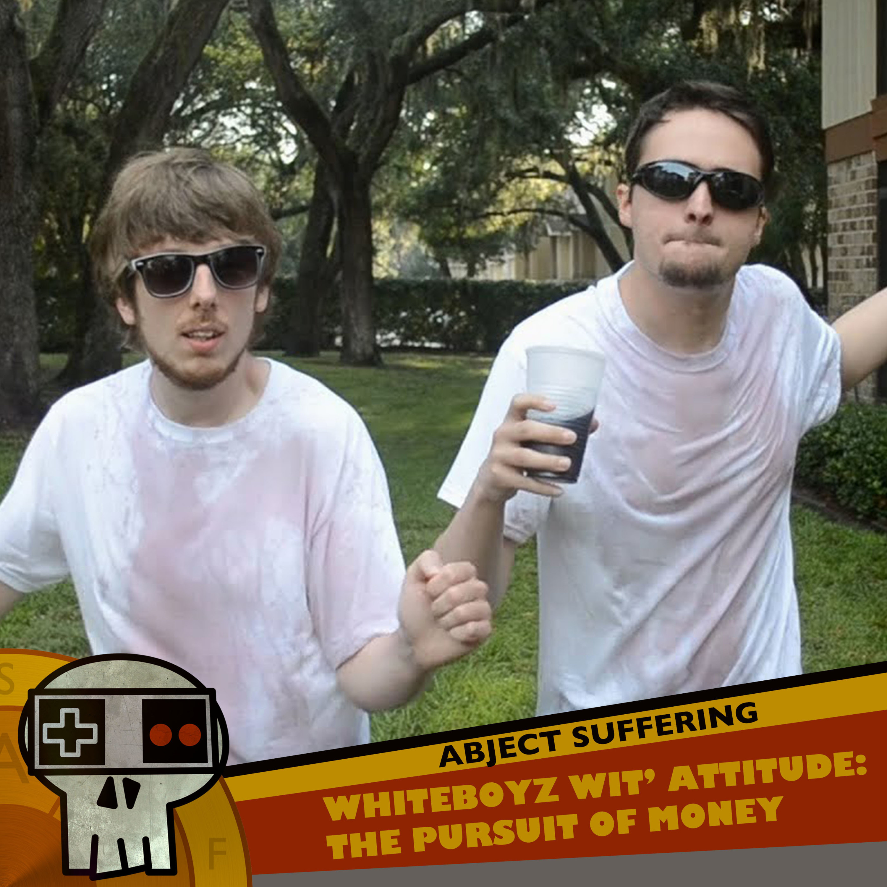 Abject Suffering 373: Whiteboyz Wit' Attitude: The Pursuit of Money
