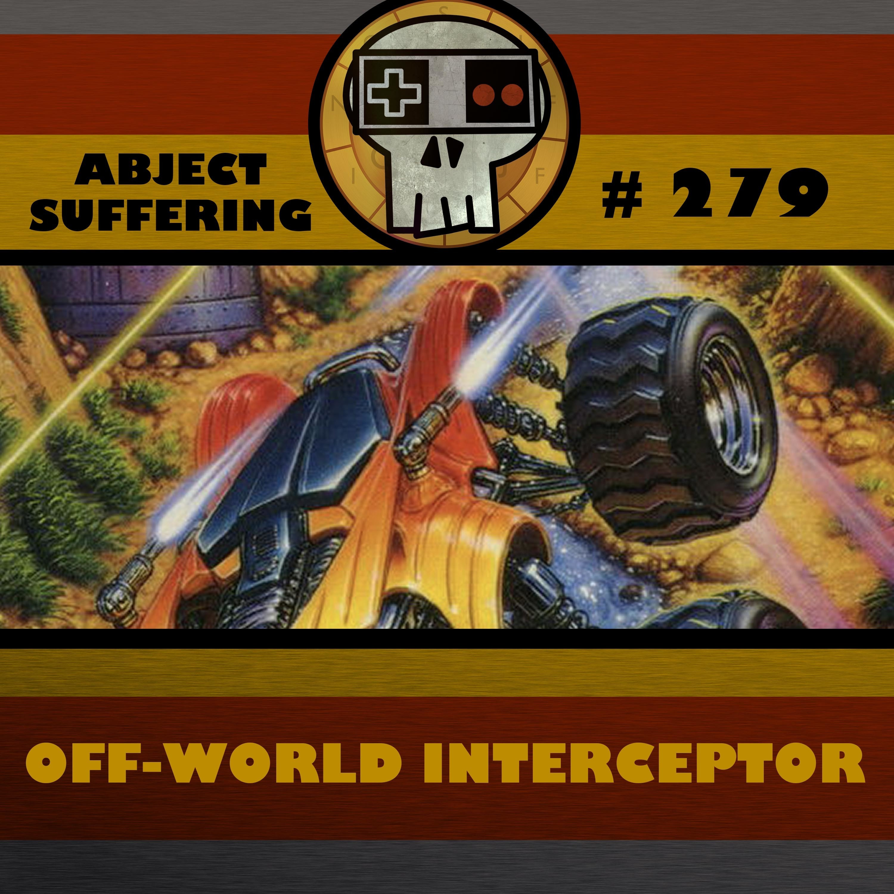 Abject Suffering 279: Off-World Interceptor